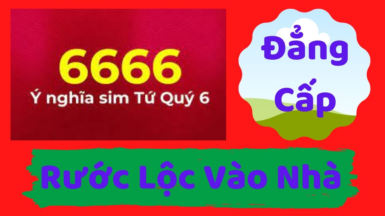Ý nghĩa sim tứ quý 6666 số sim của Tài Lộc, Thành Công - Sim tứ quý 6 có ý nghĩa gì?